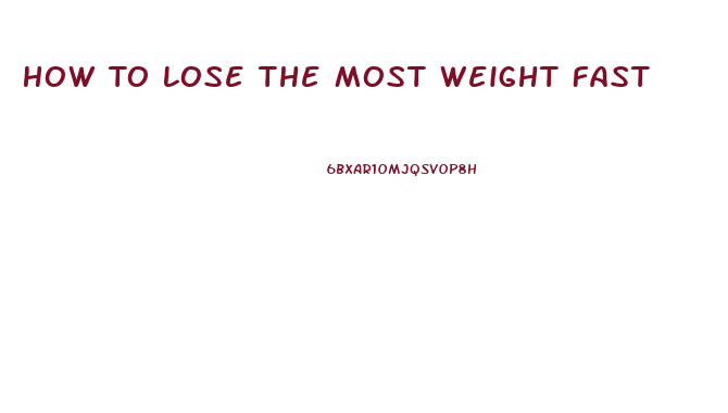 How To Lose The Most Weight Fast