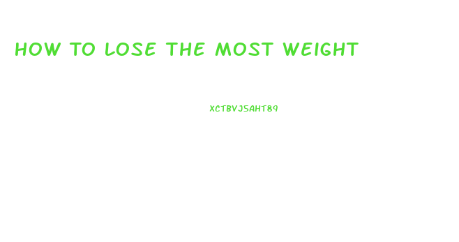 How To Lose The Most Weight