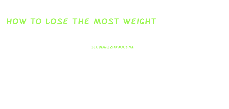 How To Lose The Most Weight