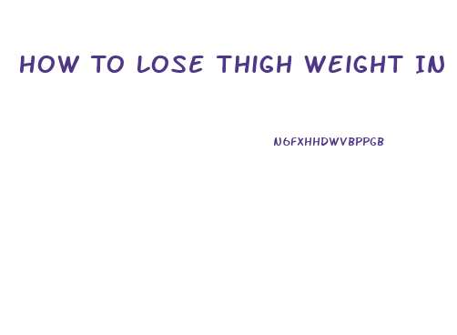 How To Lose Thigh Weight In A Week