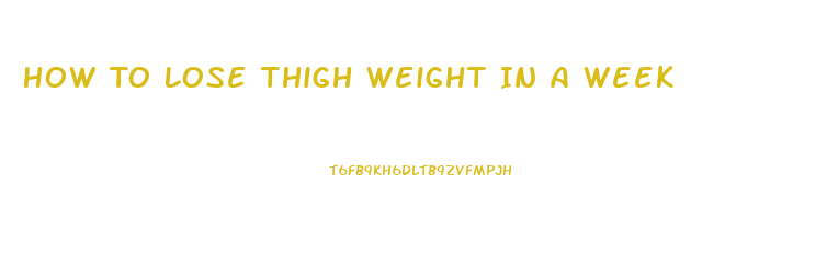 How To Lose Thigh Weight In A Week