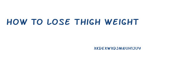 How To Lose Thigh Weight