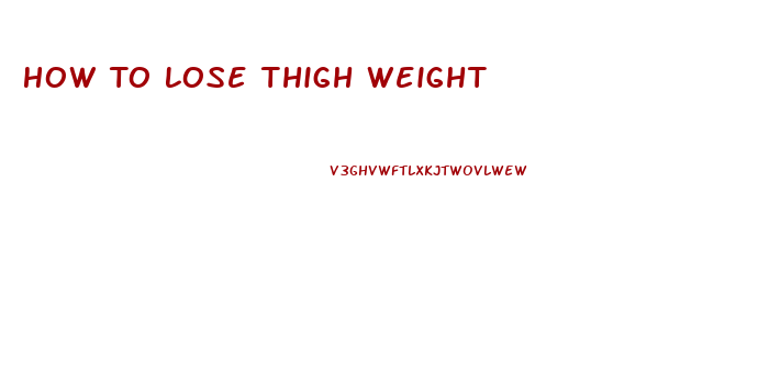 How To Lose Thigh Weight