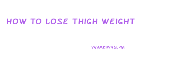 How To Lose Thigh Weight