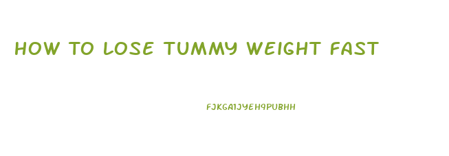 How To Lose Tummy Weight Fast