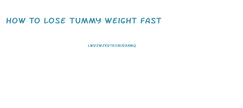 How To Lose Tummy Weight Fast