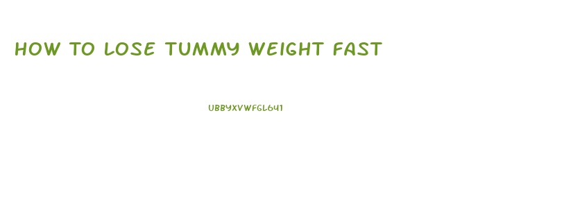 How To Lose Tummy Weight Fast