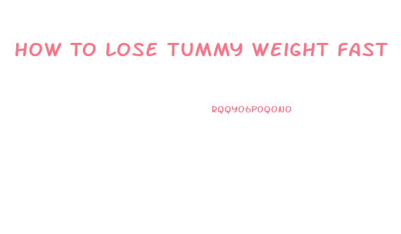 How To Lose Tummy Weight Fast