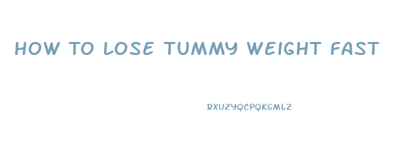 How To Lose Tummy Weight Fast