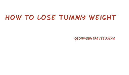 How To Lose Tummy Weight