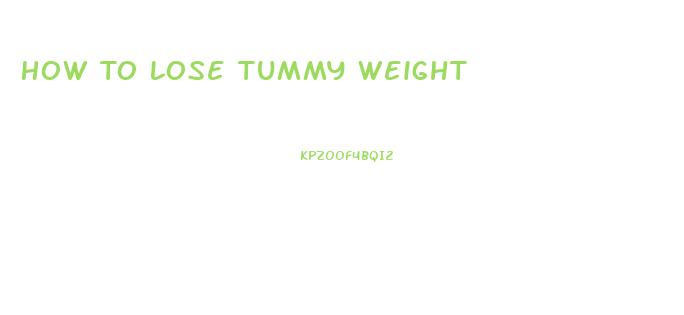 How To Lose Tummy Weight