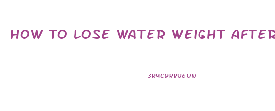 How To Lose Water Weight After Surgery