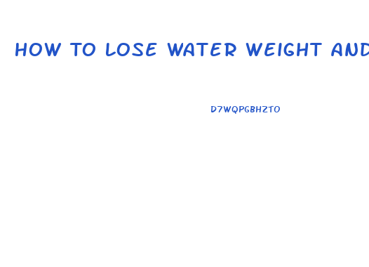 How To Lose Water Weight And Bloating