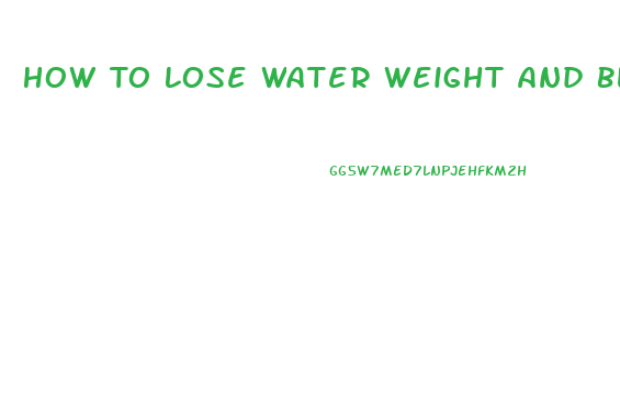 How To Lose Water Weight And Bloating