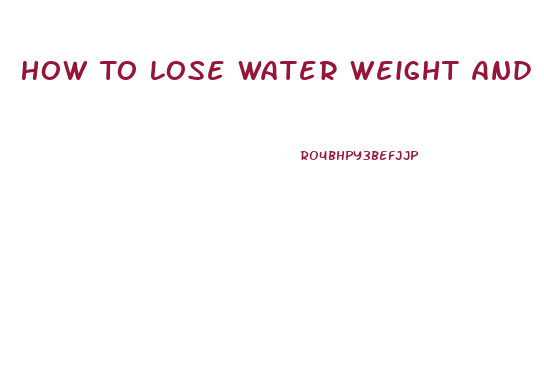 How To Lose Water Weight And Bloating