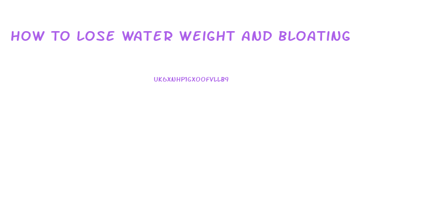 How To Lose Water Weight And Bloating