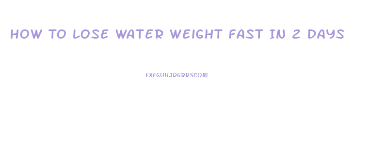 How To Lose Water Weight Fast In 2 Days