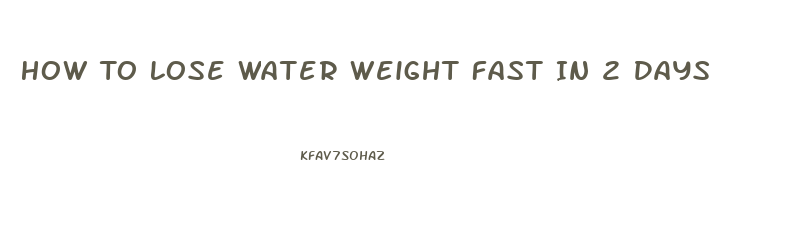 How To Lose Water Weight Fast In 2 Days