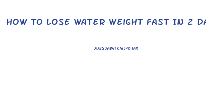 How To Lose Water Weight Fast In 2 Days