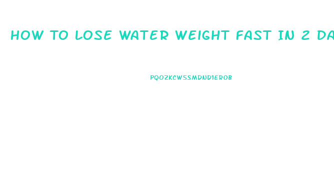 How To Lose Water Weight Fast In 2 Days