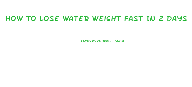 How To Lose Water Weight Fast In 2 Days