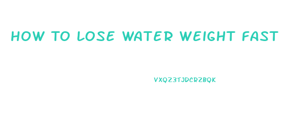 How To Lose Water Weight Fast In 2 Days