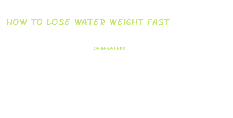 How To Lose Water Weight Fast