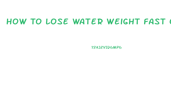 How To Lose Water Weight Fast Overnight