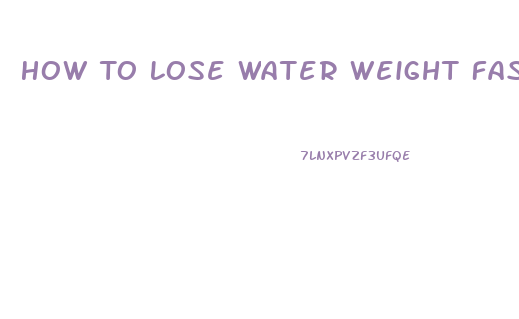 How To Lose Water Weight Fast Overnight