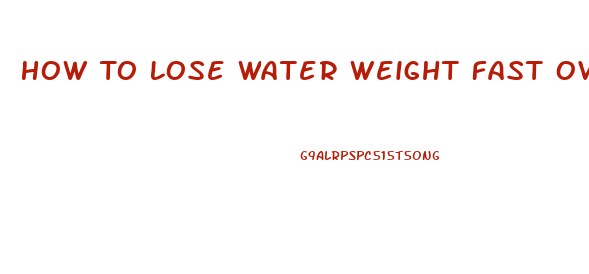 How To Lose Water Weight Fast Overnight