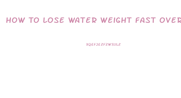 How To Lose Water Weight Fast Overnight