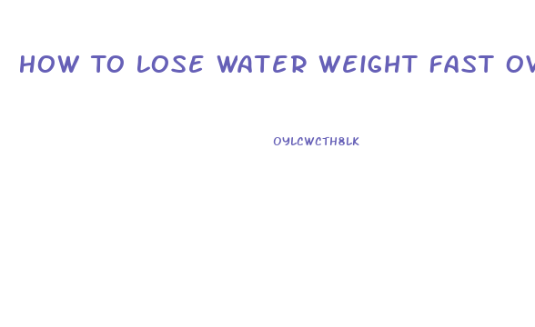 How To Lose Water Weight Fast Overnight