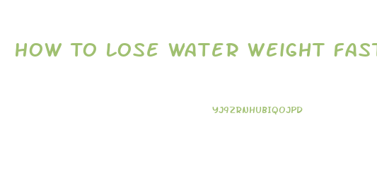 How To Lose Water Weight Fast Overnight