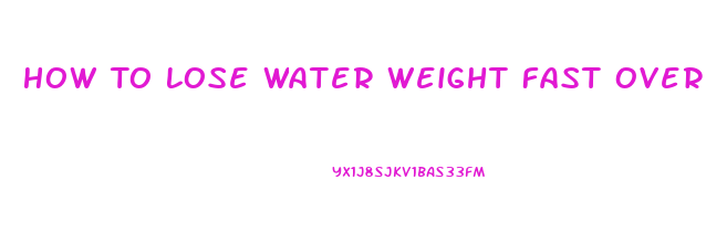 How To Lose Water Weight Fast Overnight