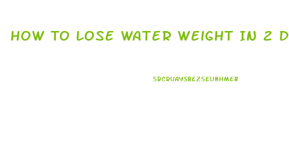 How To Lose Water Weight In 2 Days