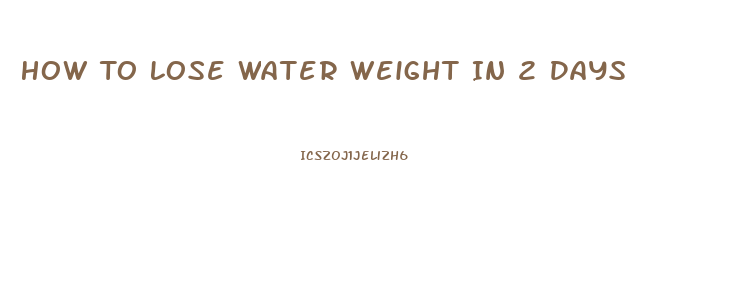 How To Lose Water Weight In 2 Days