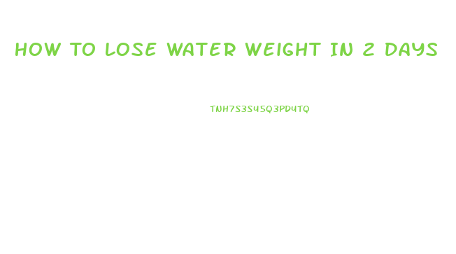 How To Lose Water Weight In 2 Days