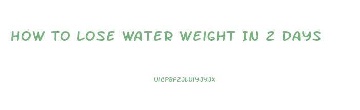 How To Lose Water Weight In 2 Days