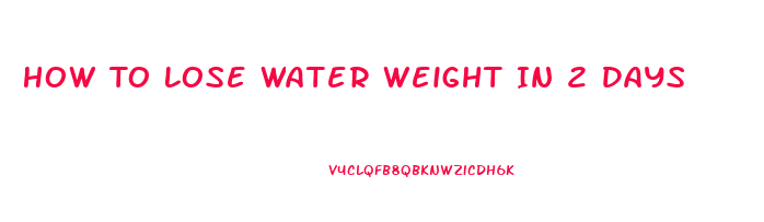 How To Lose Water Weight In 2 Days