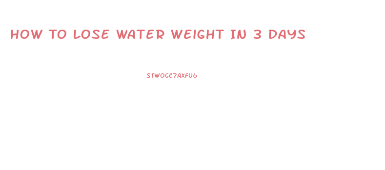 How To Lose Water Weight In 3 Days