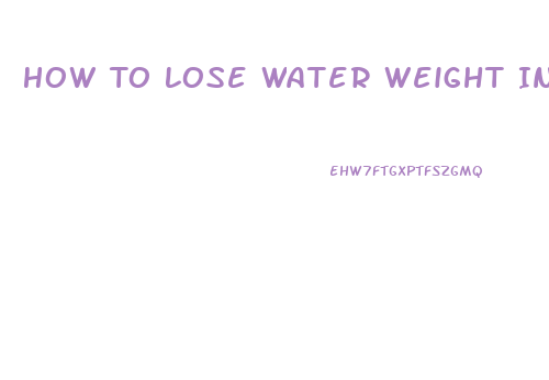 How To Lose Water Weight In 3 Days