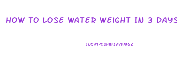 How To Lose Water Weight In 3 Days