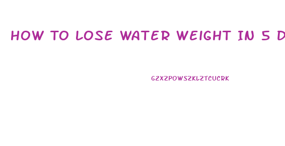 How To Lose Water Weight In 5 Days