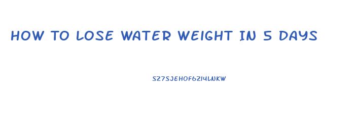 How To Lose Water Weight In 5 Days