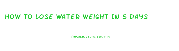 How To Lose Water Weight In 5 Days