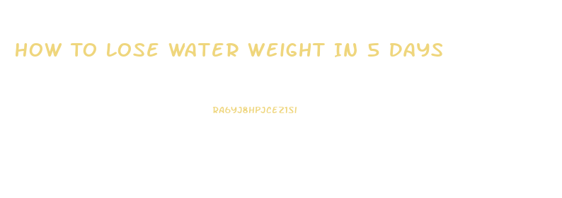 How To Lose Water Weight In 5 Days