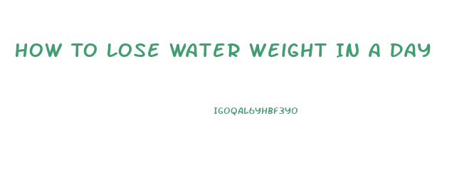 How To Lose Water Weight In A Day