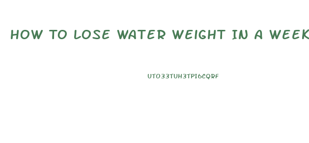How To Lose Water Weight In A Week