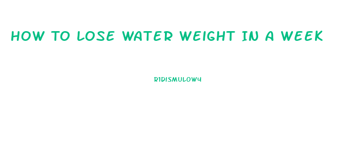 How To Lose Water Weight In A Week