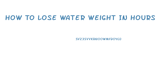 How To Lose Water Weight In Hours